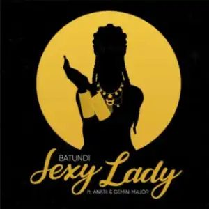 Batundi - Sexy Lady ft. Anatii & Gemini Major